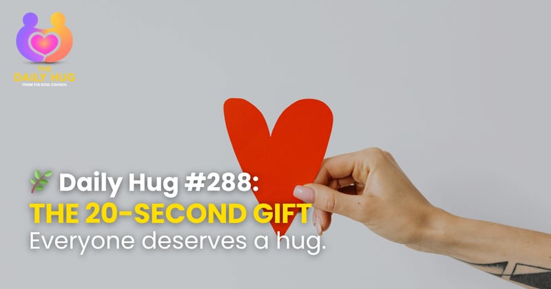 🌿 Daily Hug #288: The 20-Second Gift