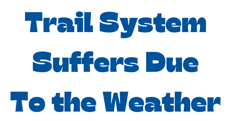 Trail system suffers with the weather