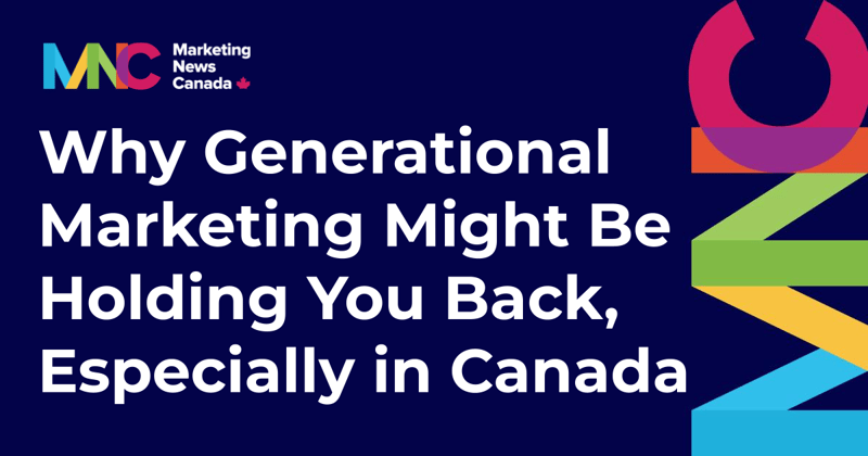 Why Generational Marketing Might Be Holding You Back, Especially in Canada 