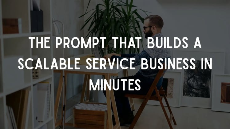 The Prompt That Builds a Scalable Service Business in Minutes