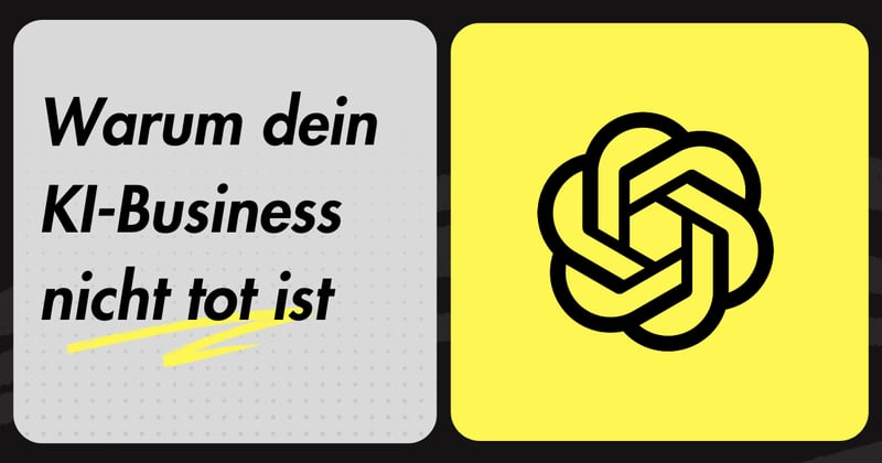Warum dein KI-Business nicht tot ist
