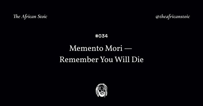 #034 Memento Mori — Remember You Will Die