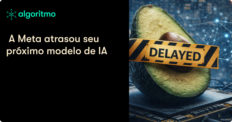 Por que a Meta adiou seu novo modelo de IA?