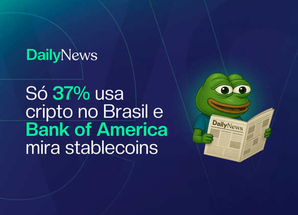 🔲 Só 37% usa cripto no Brasil e Bank of America mira stablecoins