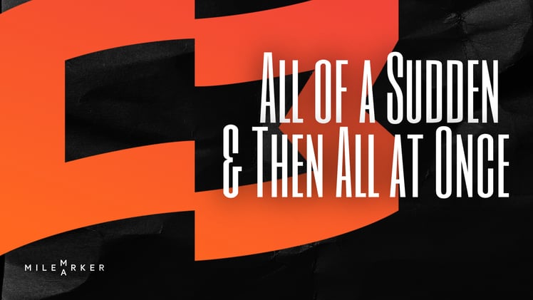 All of a Sudden — and Then All at Once