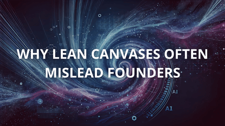 Why Lean Canvases Often Mislead Founders