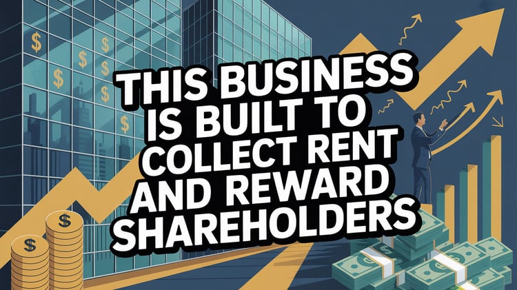 This Business is Built to Collect Rent and Reward Shareholders