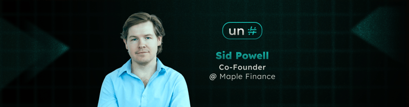 Sid Powell and Maple Finance: $20 Billion Later, DeFi Is Dead. And That Is the Point.