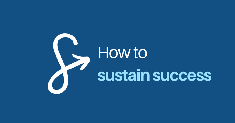 How to sustain your success