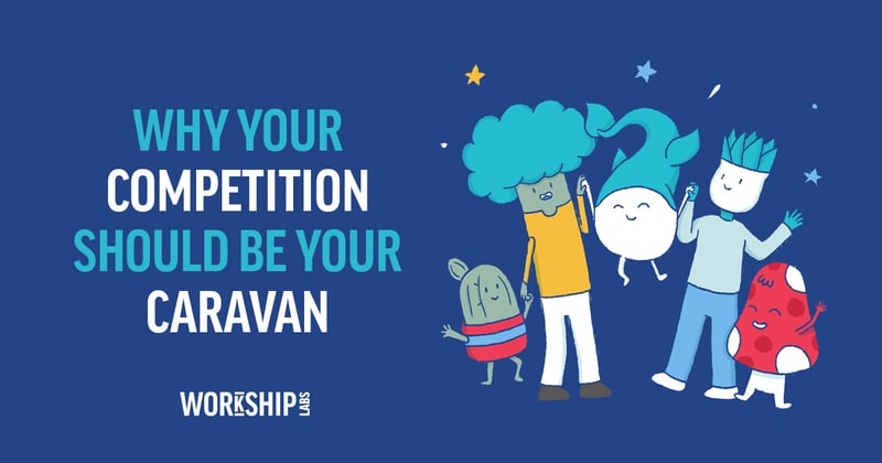 Why Your Competition Should Be Your Caravan