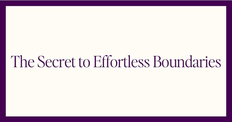 The Secret to Effortless Boundaries