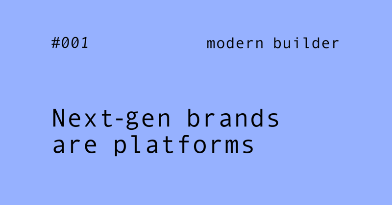 Next-gen brands are platforms