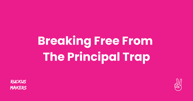 Breaking Free From The Principal Trap