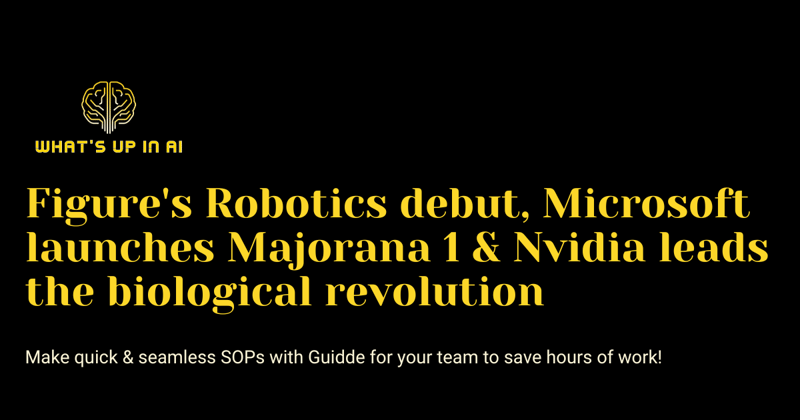 Figure's AI debut, Microsoft launches Majorana 1 & Nvidia leads the 