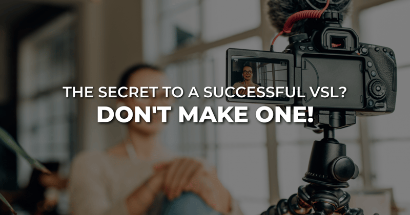 The Secret to a Successful VSL? Don't Make One!