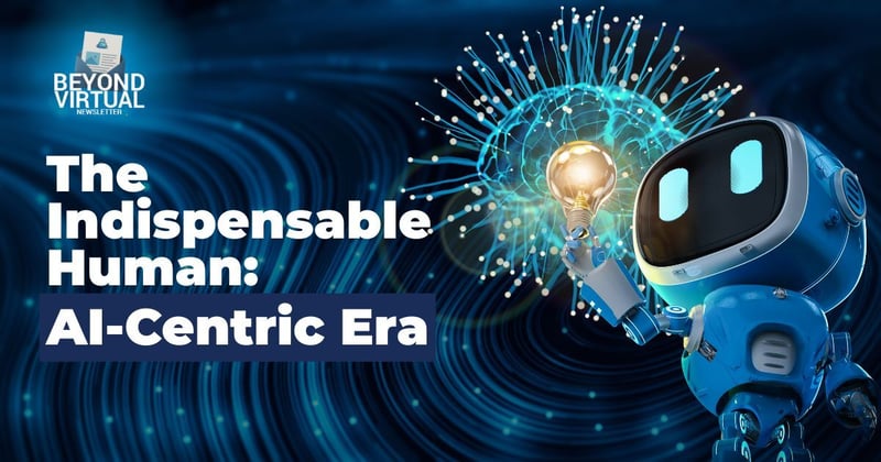 The Indispensable Human: AI-centric Era