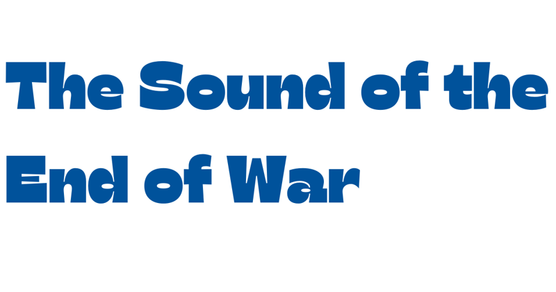 The Sound of the End of War