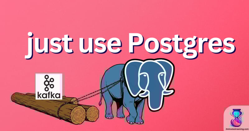 just use postgres