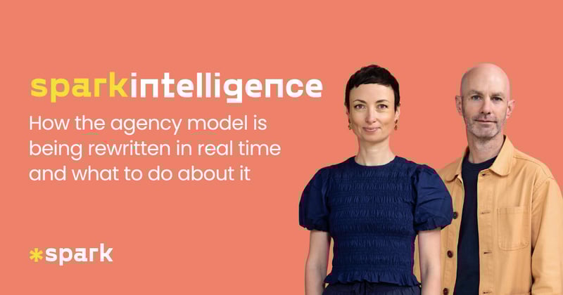Spark Intelligence #32: How the agency model is being rewritten and what to do about it