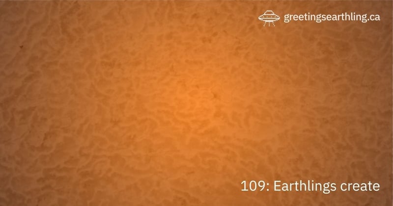 Transmission 109: Earthlings create