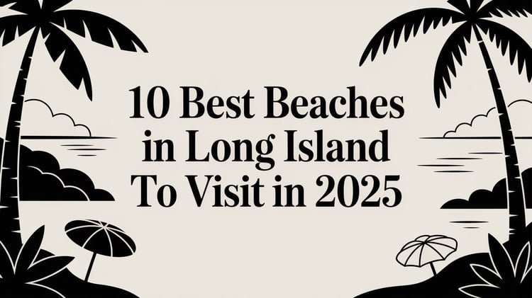 10 Best Beaches in Long Island to Visit in 2025