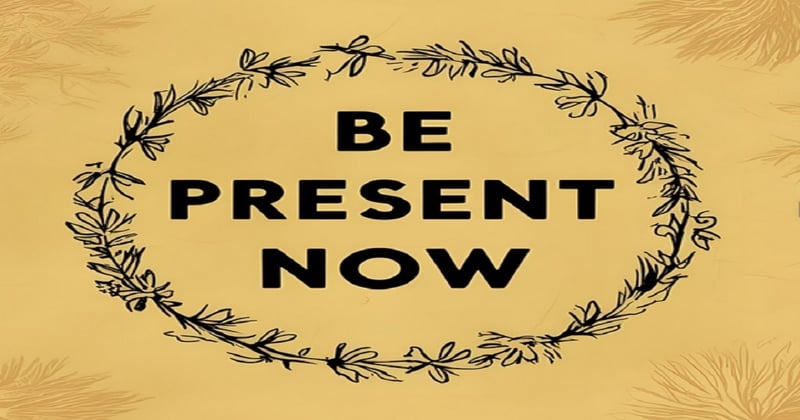 Be Present