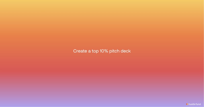 Create a top 10% pitch deck