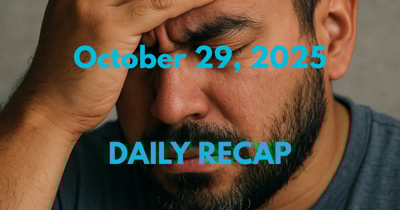 October 29, 2025 – Daily Recap