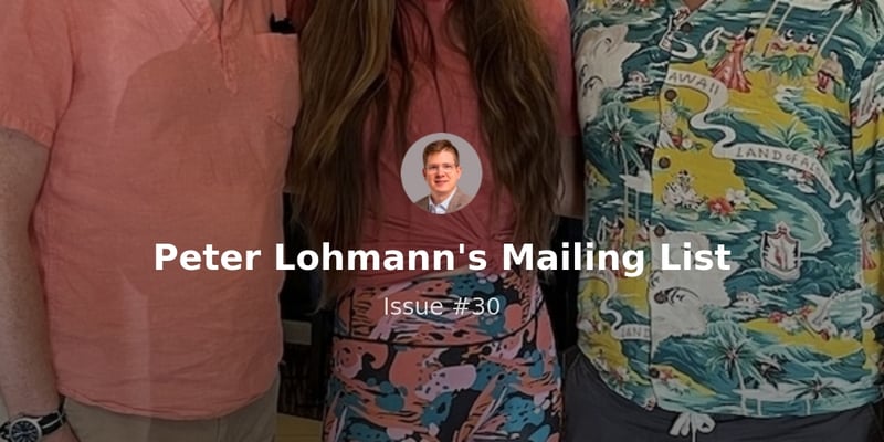 Peter Lohmann's Mailing List - Issue #30