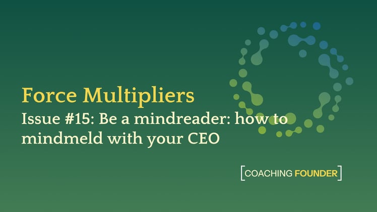 Be a mindreader: how to mindmeld with your CEO