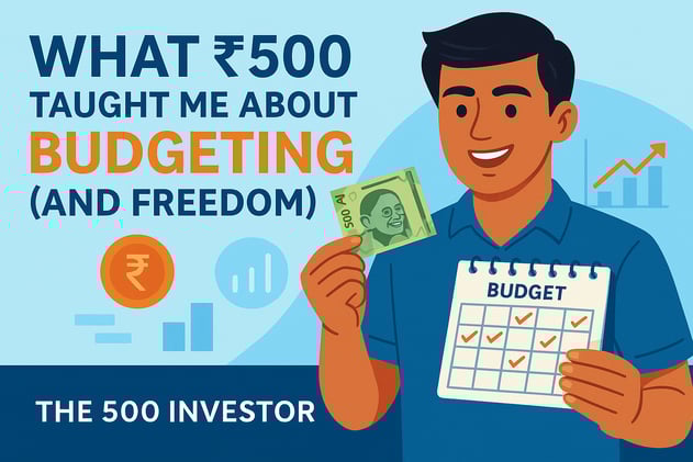 What ₹500 Taught Me About Budgeting — The First Step to Financial Freedom
