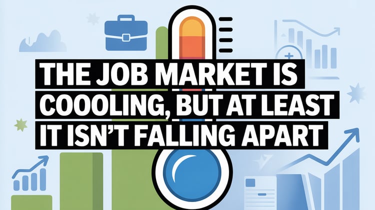 The Job Market Is Cooling, But At Least It Isn’t Falling Apart