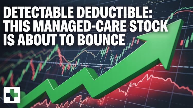 Detectable Deductible: This Managed-Care Stock Is About to Bounce