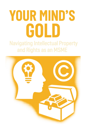 Your Mind's Gold: Navigating Intellectual Property and Rights as an MSME