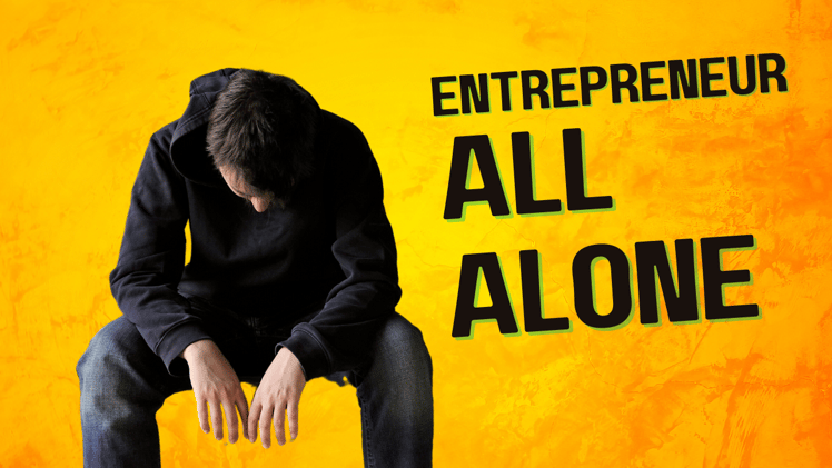 The Struggle of Entrepreneurial Loneliness