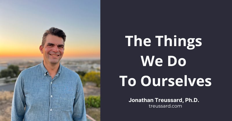 The Things We Do To Ourselves