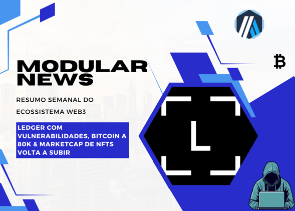 Modular News: Ledger com Vulnerabilidades, Bitcoin a 41k & Marketcap de NFTs volta a subir