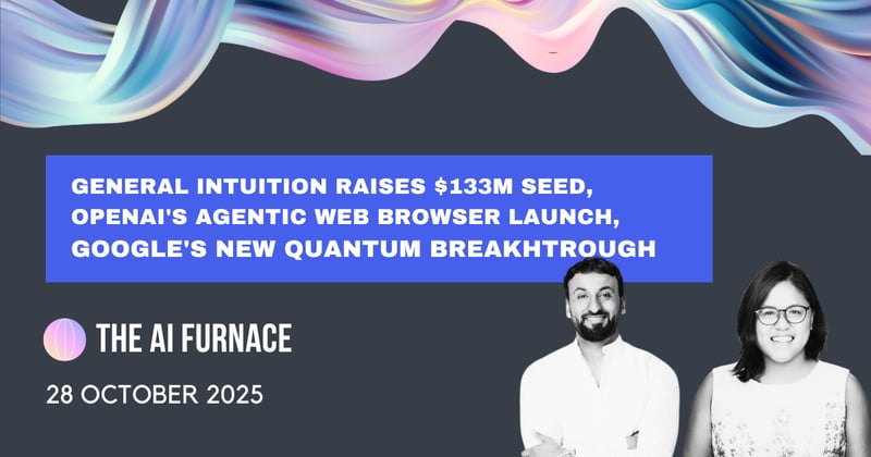 AI Furnace Newsroom: General Intuition raises $133M Seed, OpenAI's agentic web browser launch, Google's new Quantum breakhtrough