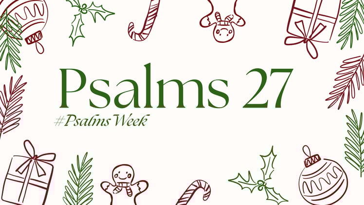 Psalms 27! - December 12, 2025