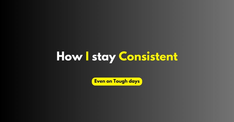 How I stay consistent