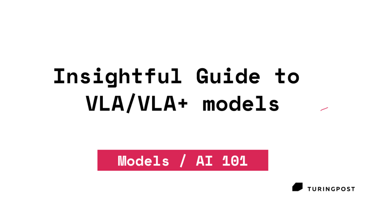 AI 101: An Insightful Guide to VLA/VLA+ models