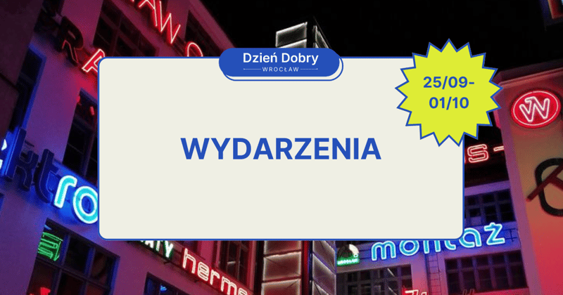 🌉 25.09-01.10 Najciekawsze wydarzenia we Wrocławiu