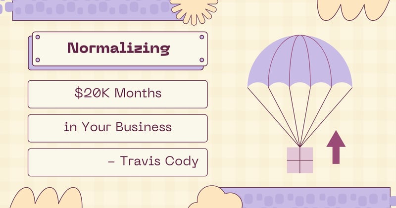 Normalizing $20K Months in Your Business