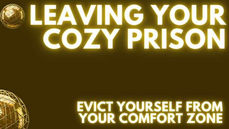 Leaving Your Cozy Prison