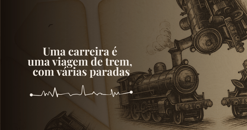 Uma carreira é uma viagem de trem, com várias paradas