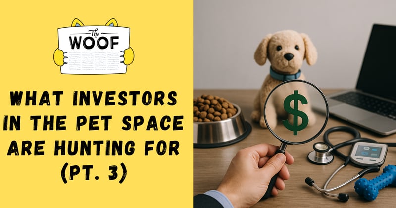 What Investors in the Pet Space Are Hunting For (Pt. 3)