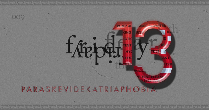 ◉ 009 | Paraskevidekatriaphobia