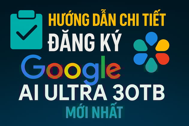 Hướng dẫn chi tiết đăng ký Google AI Ultra mới nhất