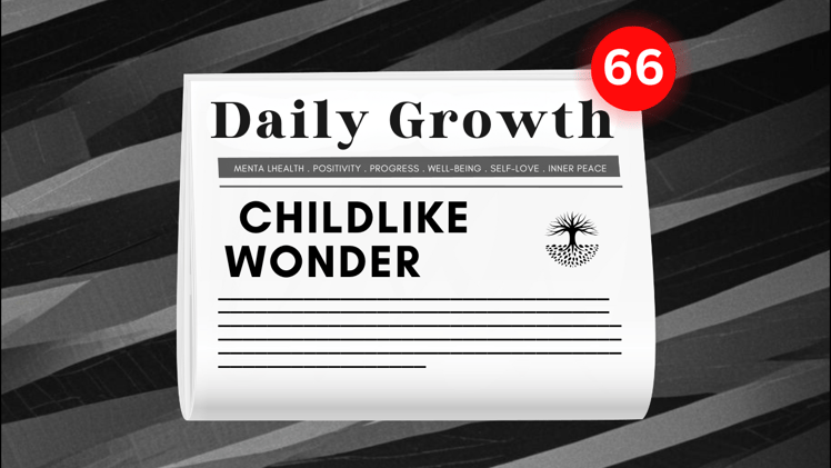 Rediscovering Childlike Wonder (Yes, You Still Have It)