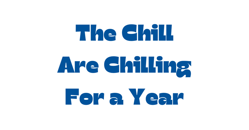 The Chill are Chilling for a Year